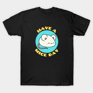 Have A Mice Day | Nice Day Mouse Pun T-Shirt